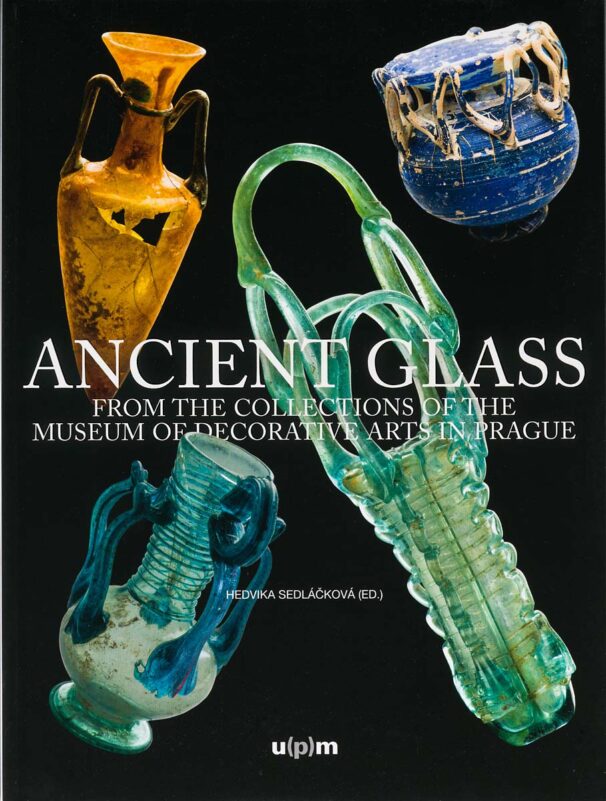 ANCIENT GLASS FROM THE COLLECTIONS OF THE MUSEUM OF DECORATIVE ARTS IN PRAGUE